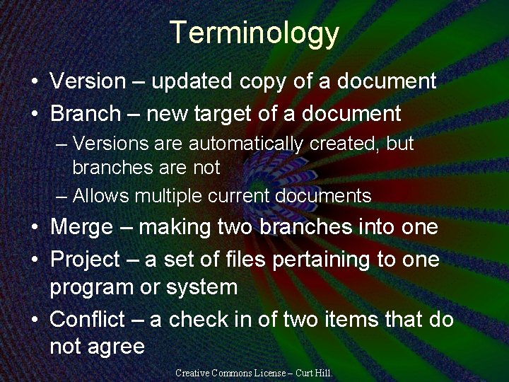 Terminology • Version – updated copy of a document • Branch – new target