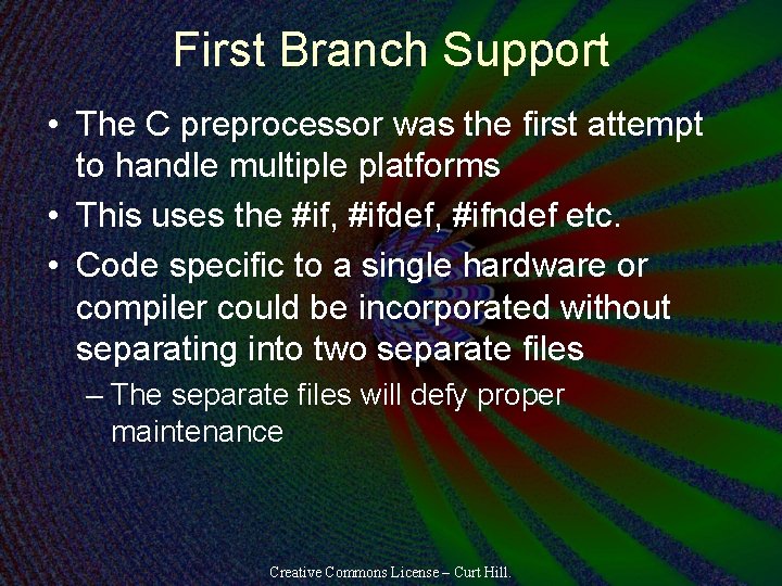 First Branch Support • The C preprocessor was the first attempt to handle multiple