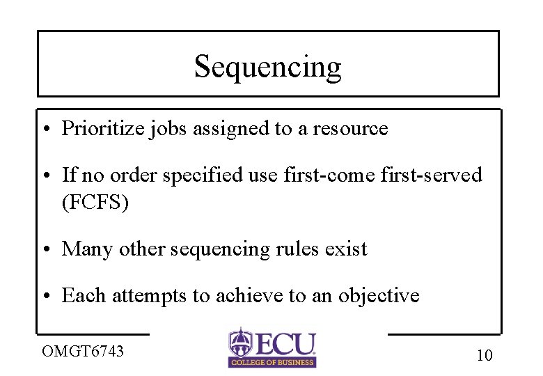 Sequencing • Prioritize jobs assigned to a resource • If no order specified use