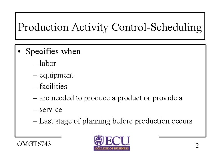 Production Activity Control-Scheduling • Specifies when – labor – equipment – facilities – are