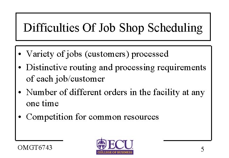 Difficulties Of Job Shop Scheduling • Variety of jobs (customers) processed • Distinctive routing