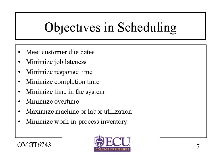 Objectives in Scheduling • • Meet customer due dates Minimize job lateness Minimize response