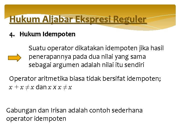 Hukum Aljabar Ekspresi Reguler 4. Hukum Idempoten Suatu operator dikatakan idempoten jika hasil penerapannya