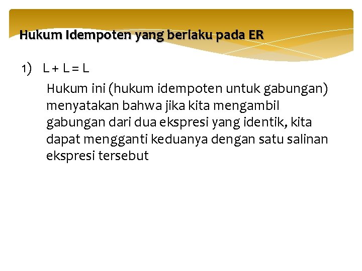 Hukum Idempoten yang berlaku pada ER 1) L + L = L Hukum ini