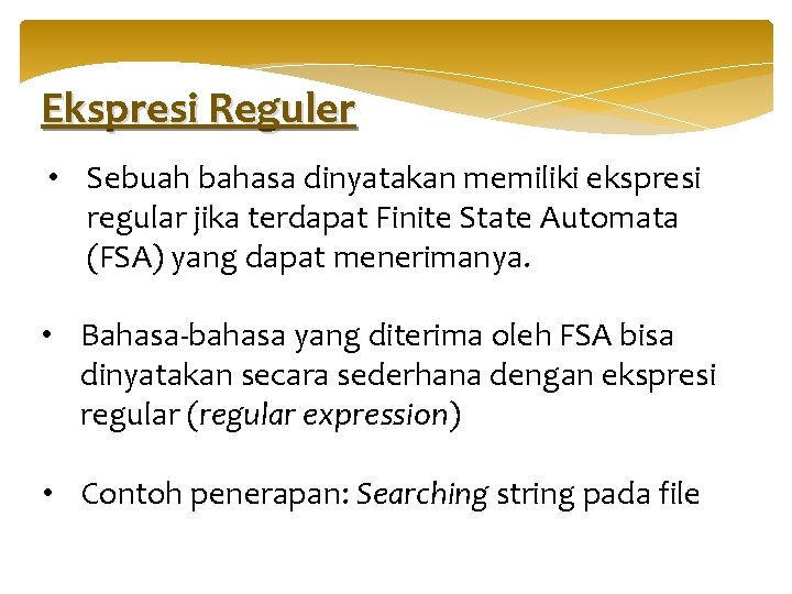 Ekspresi Reguler • Sebuah bahasa dinyatakan memiliki ekspresi regular jika terdapat Finite State Automata