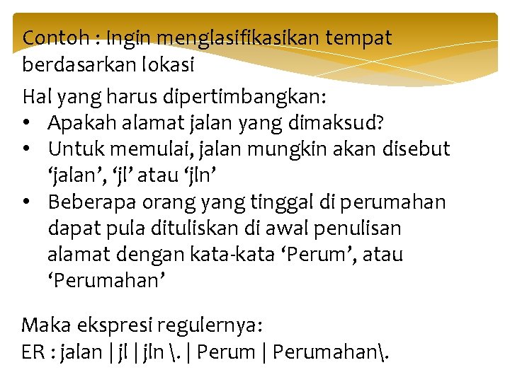 Contoh : Ingin menglasifikasikan tempat berdasarkan lokasi Hal yang harus dipertimbangkan: • Apakah alamat