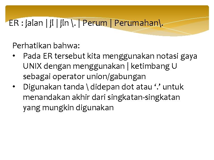 ER : jalan | jln . | Perumahan. Perhatikan bahwa: • Pada ER tersebut