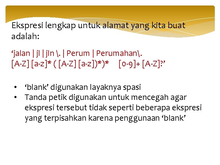 Ekspresi lengkap untuk alamat yang kita buat adalah: ‘jalan | jln . | Perumahan.