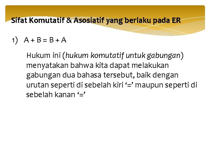 Sifat Komutatif & Asosiatif yang berlaku pada ER 1) A + B = B