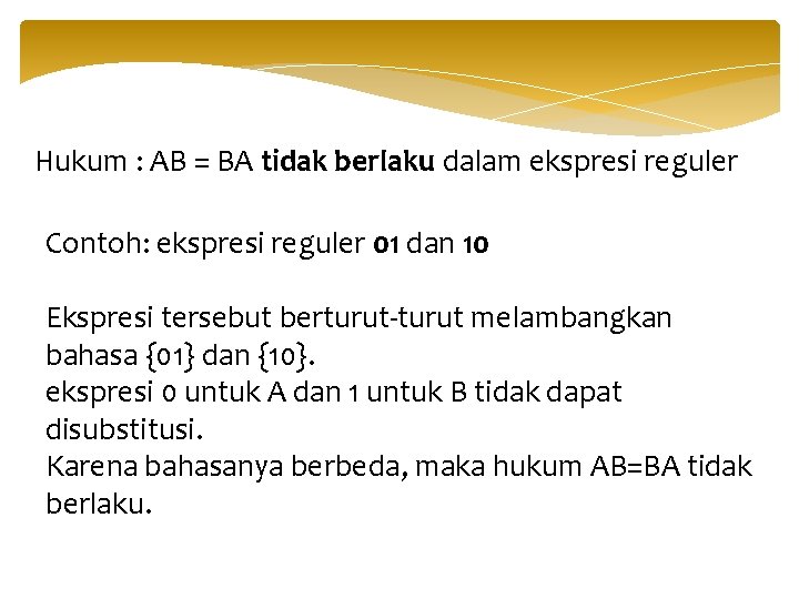 Hukum : AB = BA tidak berlaku dalam ekspresi reguler Contoh: ekspresi reguler 01