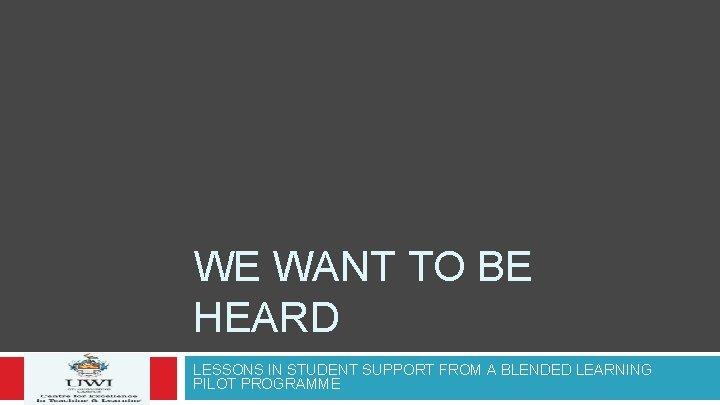 WE WANT TO BE HEARD LESSONS IN STUDENT SUPPORT FROM A BLENDED LEARNING PILOT