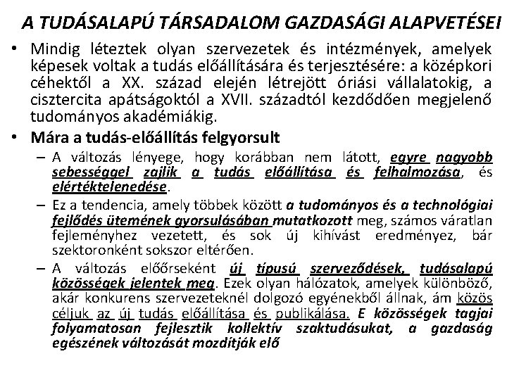 A TUDÁSALAPÚ TÁRSADALOM GAZDASÁGI ALAPVETÉSEI • Mindig léteztek olyan szervezetek és intézmények, amelyek képesek