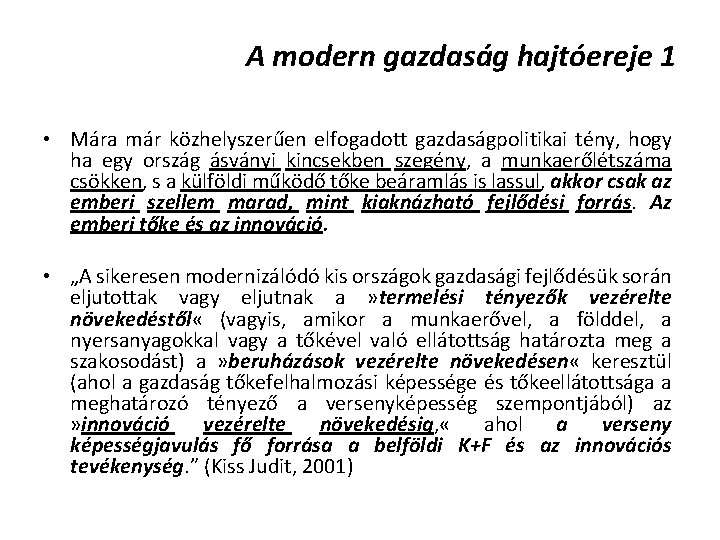 A modern gazdaság hajtóereje 1 • Mára már közhelyszerűen elfogadott gazdaságpolitikai tény, hogy ha