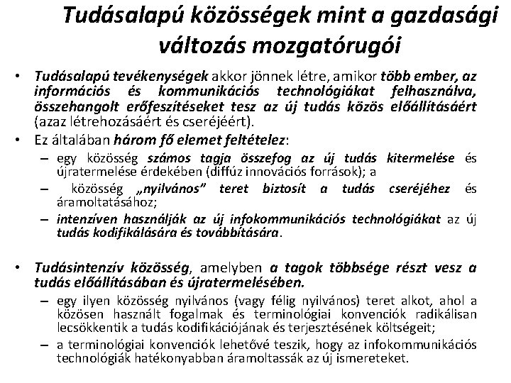 Tudásalapú közösségek mint a gazdasági változás mozgatórugói • Tudásalapú tevékenységek akkor jönnek létre, amikor