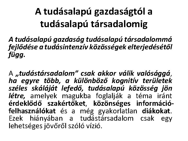 A tudásalapú gazdaságtól a tudásalapú társadalomig A tudásalapú gazdaság tudásalapú társadalommá fejlődése a tudásintenzív