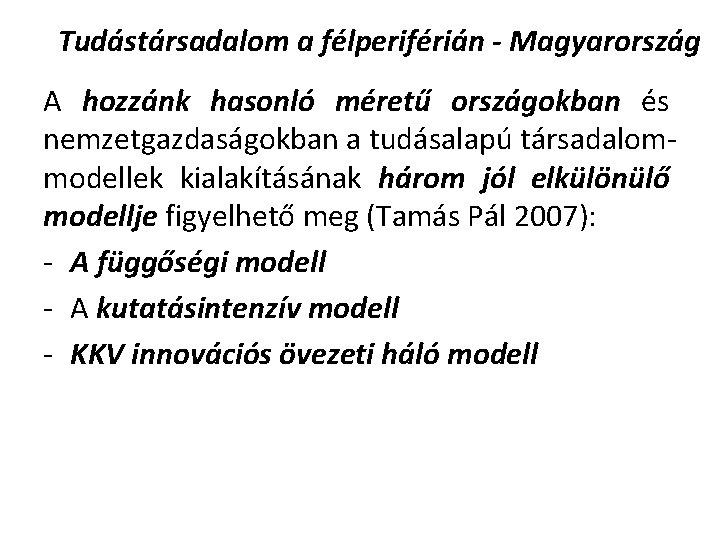 Tudástársadalom a félperiférián - Magyarország A hozzánk hasonló méretű országokban és nemzetgazdaságokban a tudásalapú