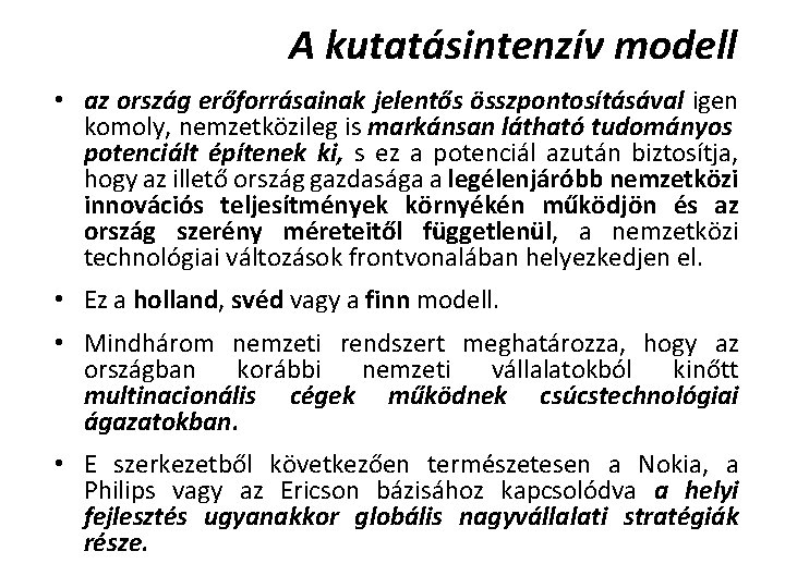 A kutatásintenzív modell • az ország erőforrásainak jelentős összpontosításával igen komoly, nemzetközileg is markánsan