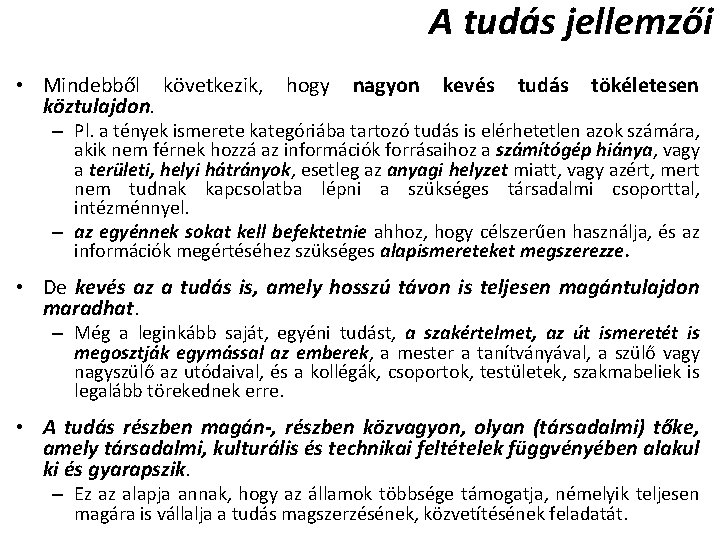 A tudás jellemzői • Mindebből következik, köztulajdon. hogy nagyon kevés tudás tökéletesen – Pl.