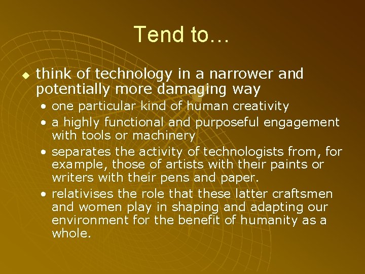 Tend to… u think of technology in a narrower and potentially more damaging way