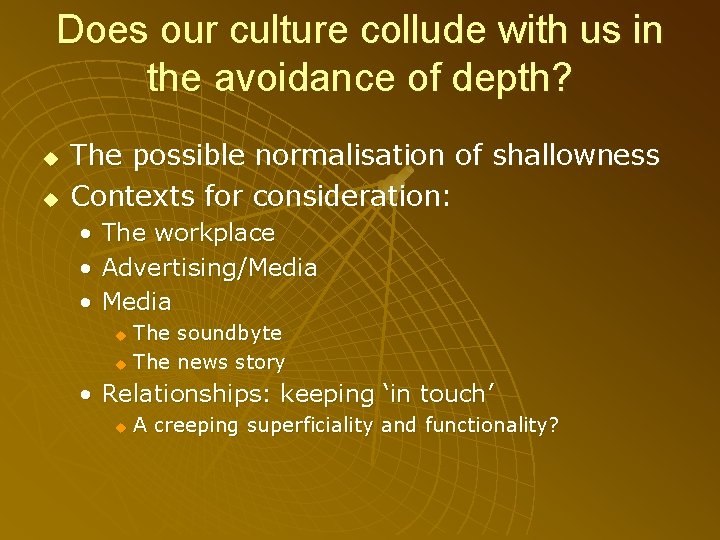 Does our culture collude with us in the avoidance of depth? u u The