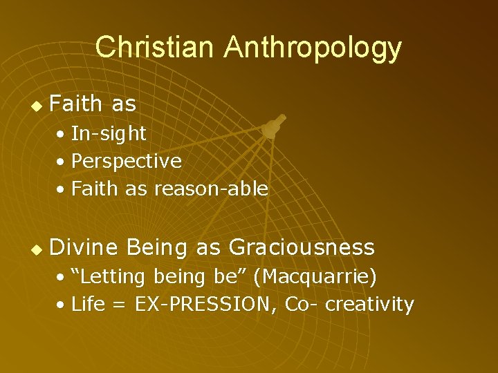 Christian Anthropology u Faith as • In-sight • Perspective • Faith as reason-able u