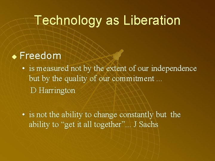 Technology as Liberation u Freedom • is measured not by the extent of our