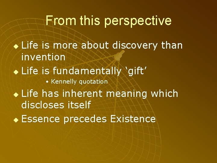 From this perspective Life is more about discovery than invention u Life is fundamentally