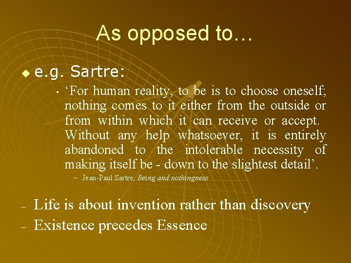 As opposed to… u e. g. Sartre: • ‘For human reality, to be is