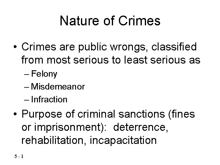 Nature of Crimes • Crimes are public wrongs, classified from most serious to least