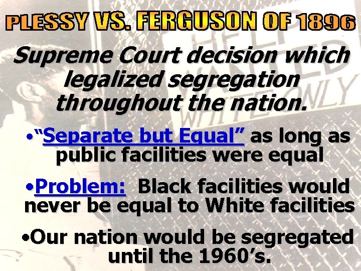 social reality Supreme Court decision which legalized segregation throughout the nation. • “Separate but