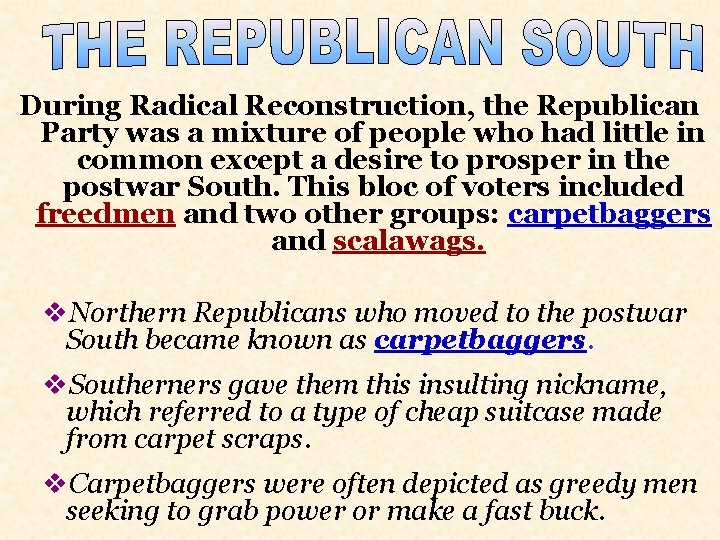 During Radical Reconstruction, the Republican Party was a mixture of people who had little