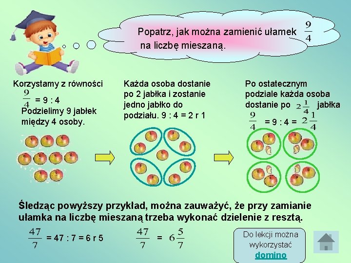 Popatrz, jak można zamienić ułamek na liczbę mieszaną. Korzystamy z równości =9: 4 Podzielimy