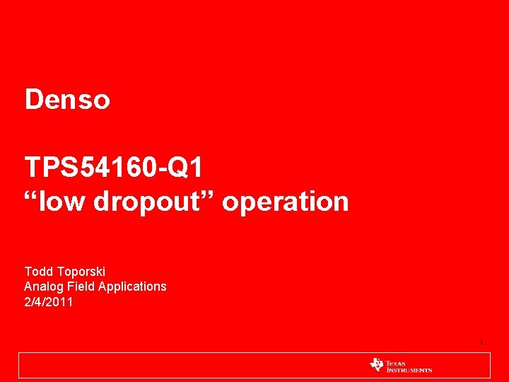 Denso TPS 54160 -Q 1 “low dropout” operation Todd Toporski Analog Field Applications 2/4/2011