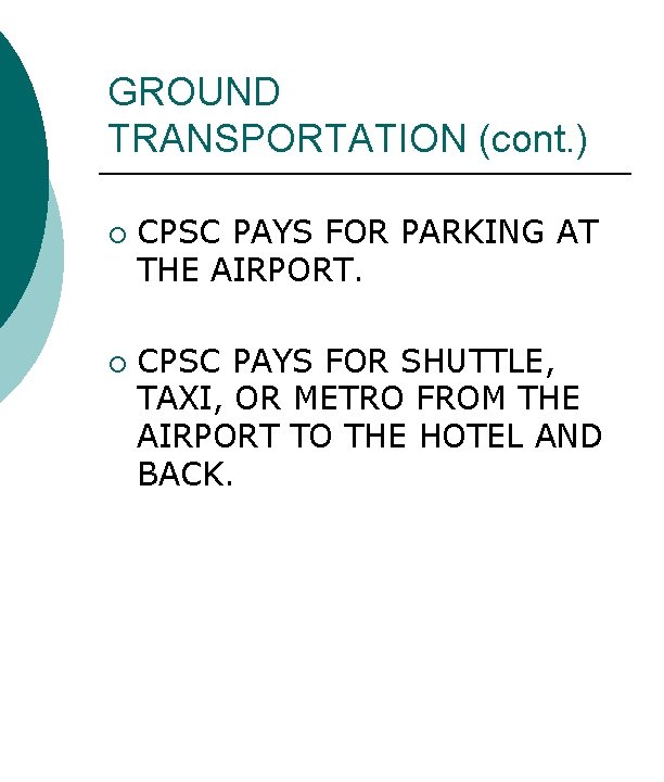 GROUND TRANSPORTATION (cont. ) ¡ ¡ CPSC PAYS FOR PARKING AT THE AIRPORT. CPSC