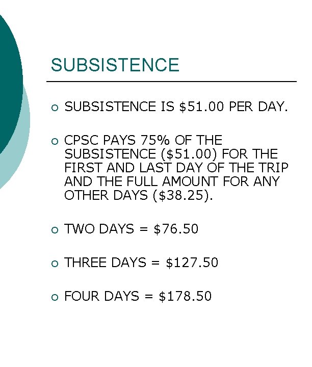 SUBSISTENCE ¡ SUBSISTENCE IS $51. 00 PER DAY. ¡ CPSC PAYS 75% OF THE