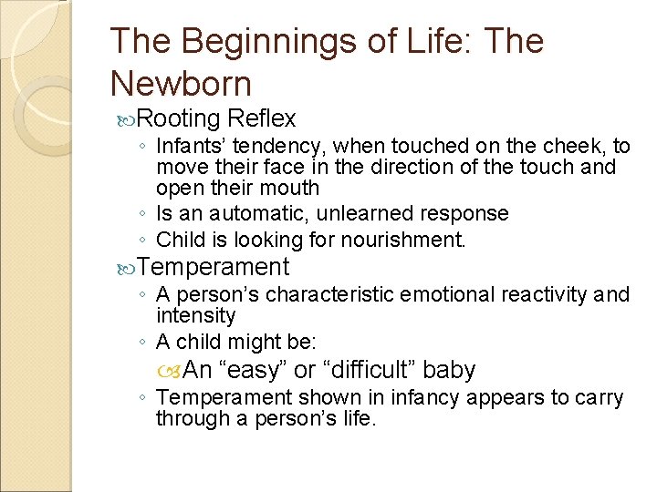 The Beginnings of Life: The Newborn Rooting Reflex ◦ Infants’ tendency, when touched on