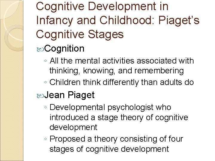 Cognitive Development in Infancy and Childhood: Piaget’s Cognitive Stages Cognition ◦ All the mental