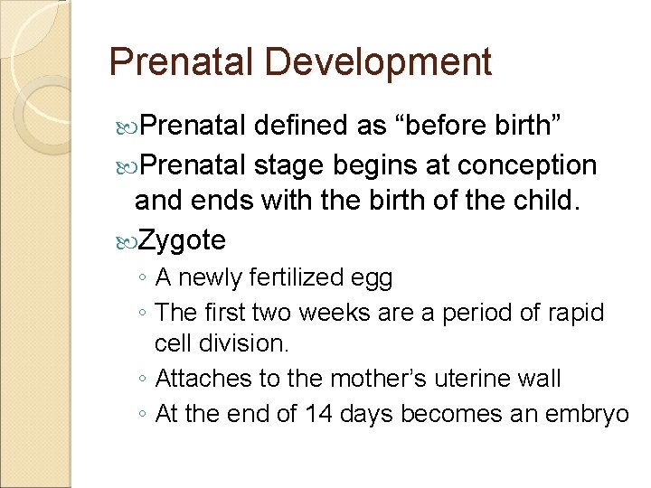 Prenatal Development Prenatal defined as “before birth” Prenatal stage begins at conception and ends