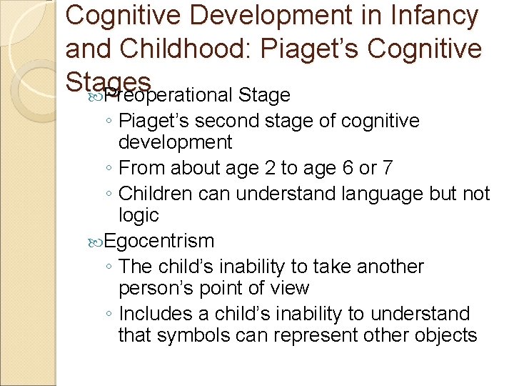 Cognitive Development in Infancy and Childhood: Piaget’s Cognitive Stages Preoperational Stage ◦ Piaget’s second