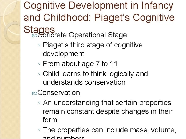 Cognitive Development in Infancy and Childhood: Piaget’s Cognitive Stages Concrete Operational Stage ◦ Piaget’s