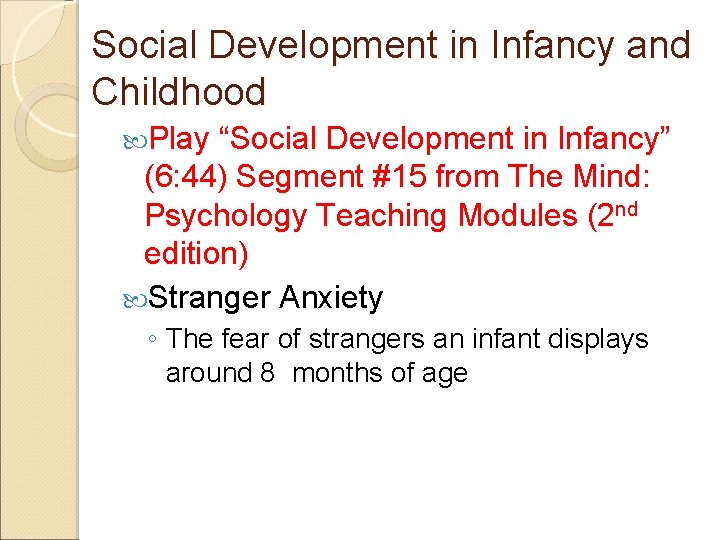 Social Development in Infancy and Childhood Play “Social Development in Infancy” (6: 44) Segment