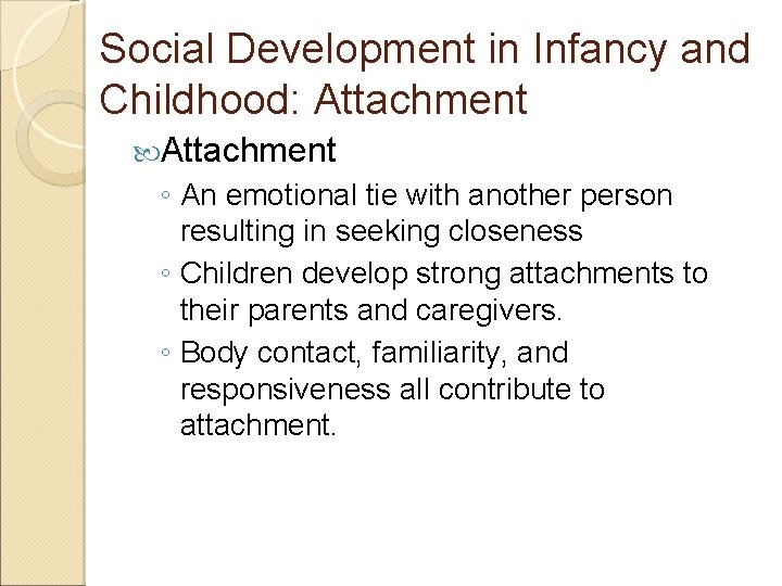 Social Development in Infancy and Childhood: Attachment ◦ An emotional tie with another person