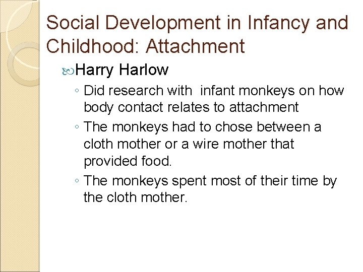 Social Development in Infancy and Childhood: Attachment Harry Harlow ◦ Did research with infant
