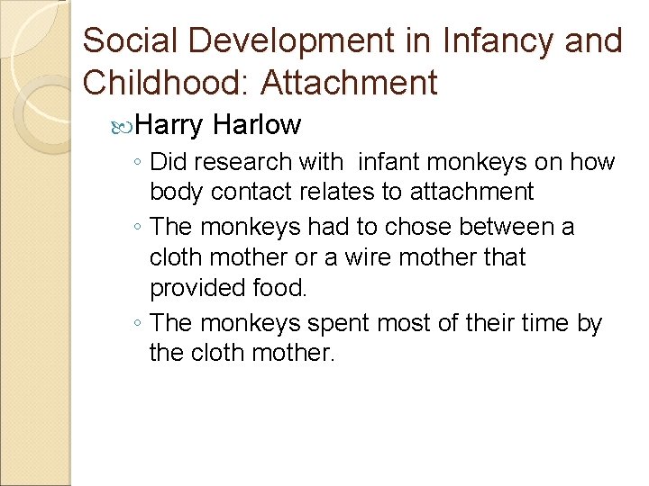 Social Development in Infancy and Childhood: Attachment Harry Harlow ◦ Did research with infant