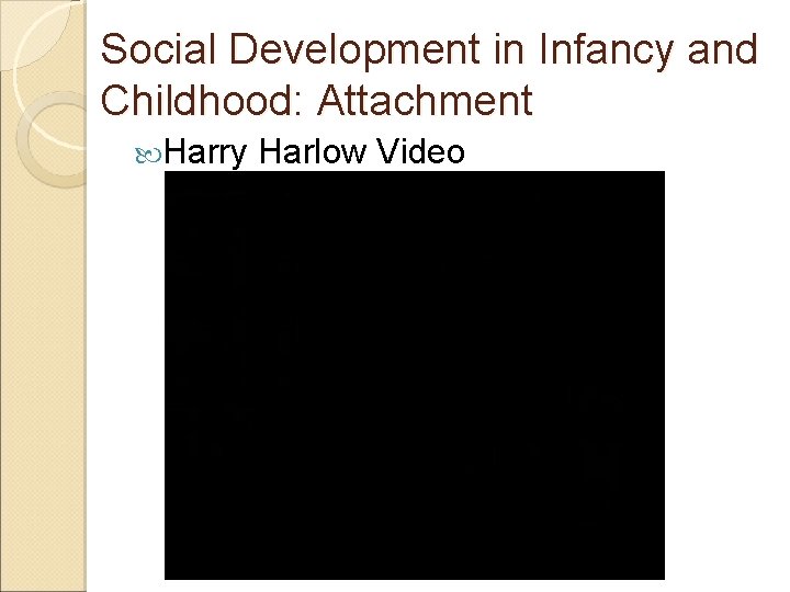 Social Development in Infancy and Childhood: Attachment Harry Harlow Video 