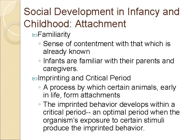 Social Development in Infancy and Childhood: Attachment Familiarity ◦ Sense of contentment with that