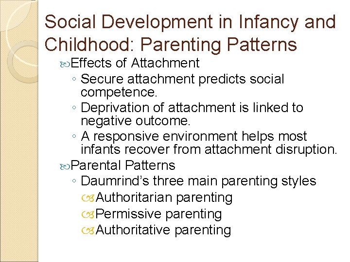 Social Development in Infancy and Childhood: Parenting Patterns Effects of Attachment ◦ Secure attachment