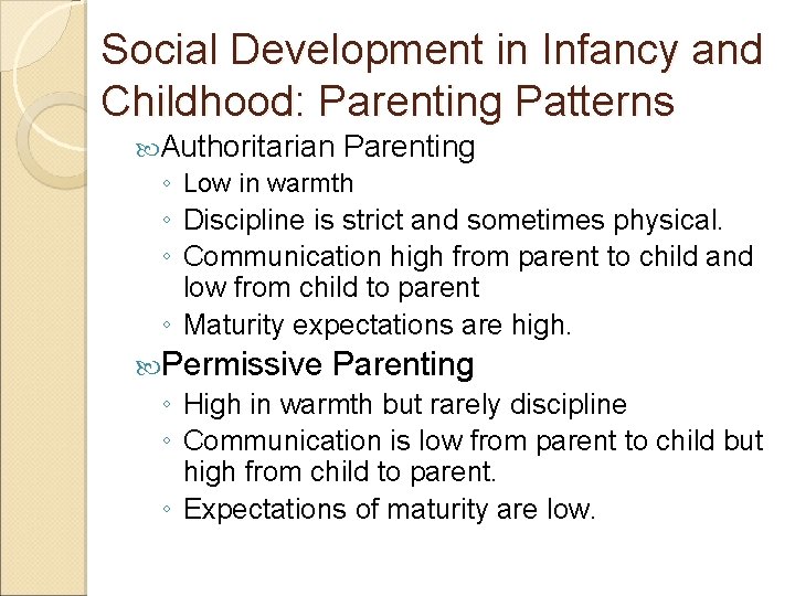 Social Development in Infancy and Childhood: Parenting Patterns Authoritarian Parenting ◦ Low in warmth