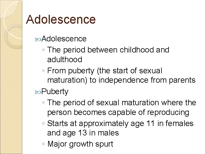 Adolescence ◦ The period between childhood and adulthood ◦ From puberty (the start of