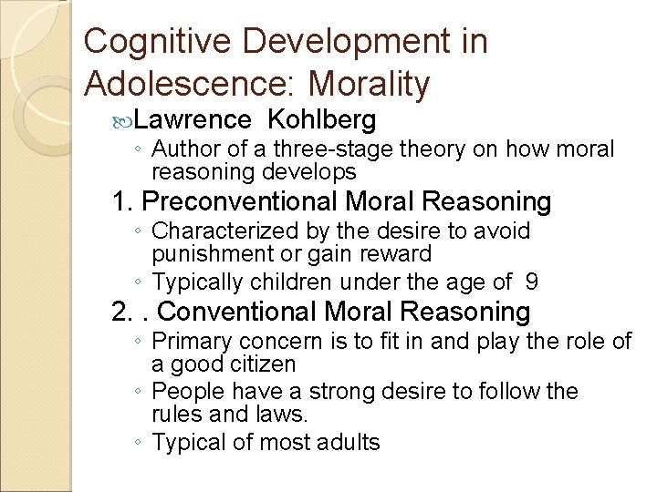 Cognitive Development in Adolescence: Morality Lawrence Kohlberg ◦ Author of a three-stage theory on